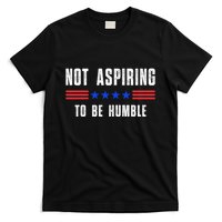 Not Aspiring To Be Humble T-Shirt