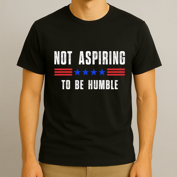Not Aspiring To Be Humble T-Shirt