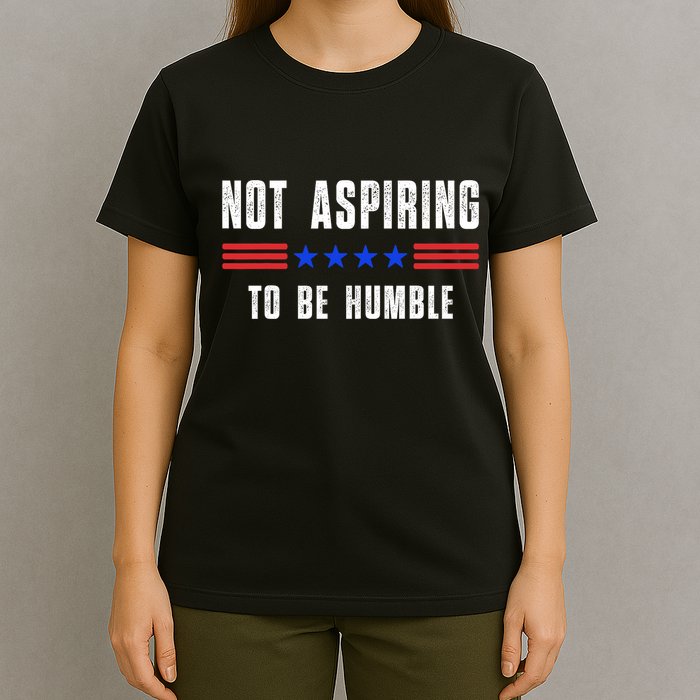 Not Aspiring To Be Humble T-Shirt