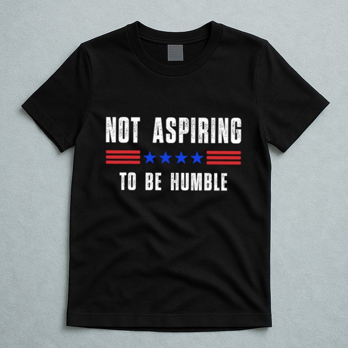 Not Aspiring To Be Humble T-Shirt