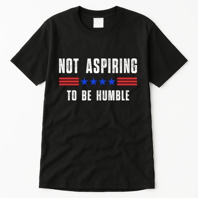 Not Aspiring To Be Humble Tall T-Shirt