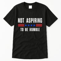 Not Aspiring To Be Humble Tall T-Shirt