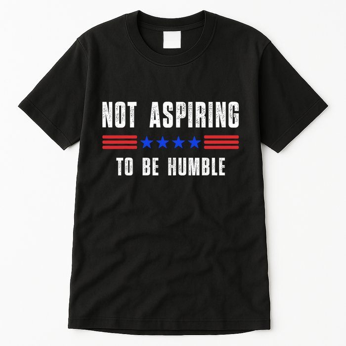 Not Aspiring To Be Humble Tall T-Shirt