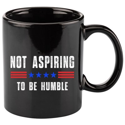 Not Aspiring To Be Humble 11oz C Handle Ceramic Mug