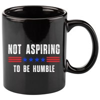 Not Aspiring To Be Humble 11oz C Handle Ceramic Mug