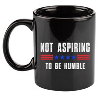 Not Aspiring To Be Humble 11oz C Handle Ceramic Mug