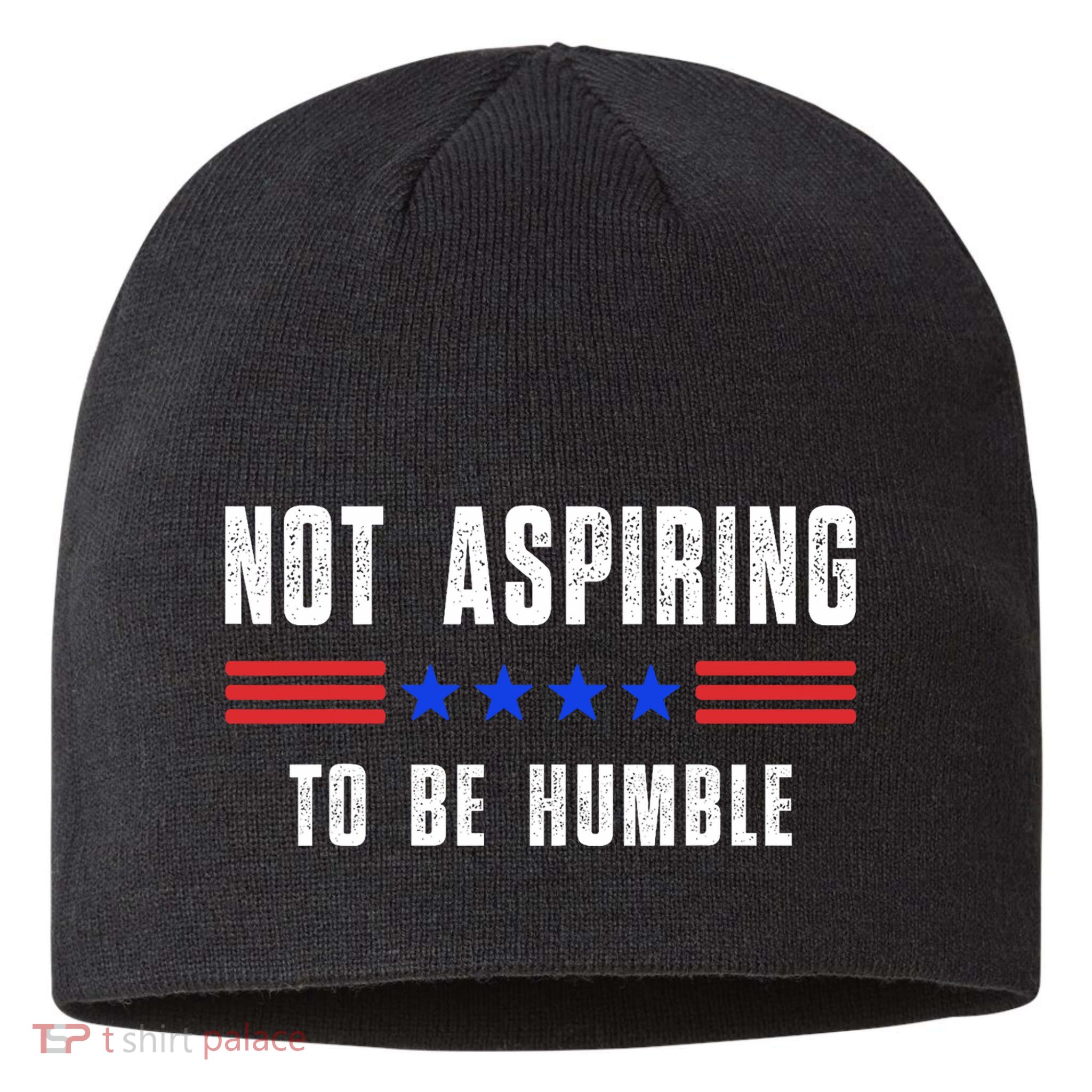 Not Aspiring To Be Humble Sustainable Beanie