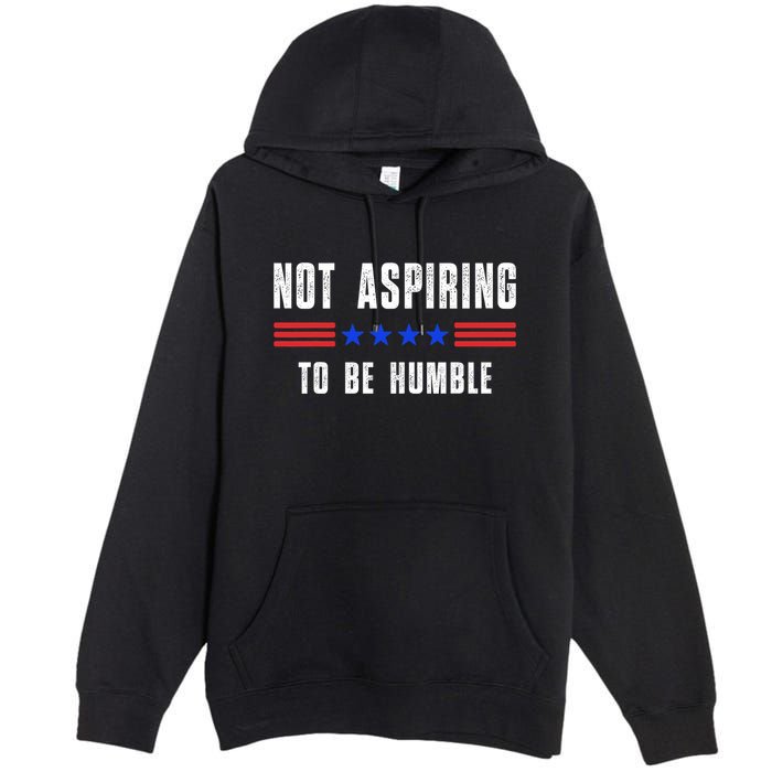 Not Aspiring To Be Humble Premium Pullover Hoodie