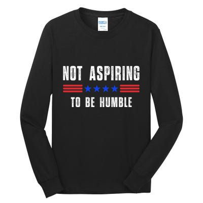 Not Aspiring To Be Humble Tall Long Sleeve T-Shirt