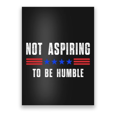 Not Aspiring To Be Humble Poster