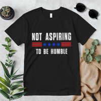 Not Aspiring To Be Humble Premium T-Shirt