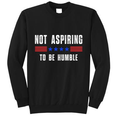 Not Aspiring To Be Humble Tall Sweatshirt