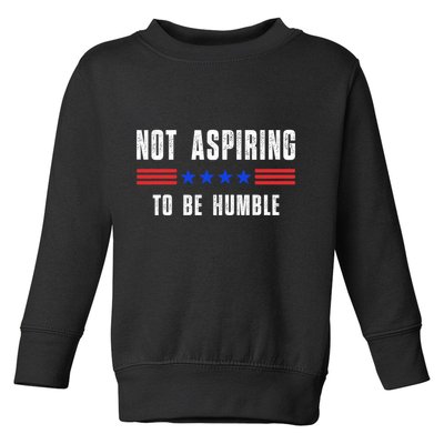 Not Aspiring To Be Humble Toddler Sweatshirt