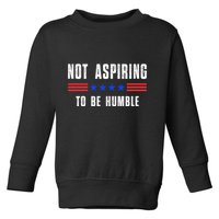 Not Aspiring To Be Humble Toddler Sweatshirt