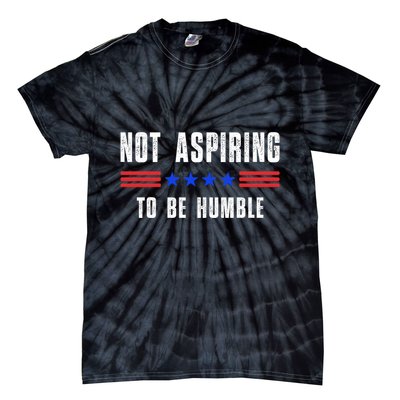 Not Aspiring To Be Humble Tie-Dye T-Shirt