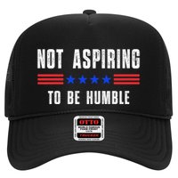 Not Aspiring To Be Humble Trucker Hat