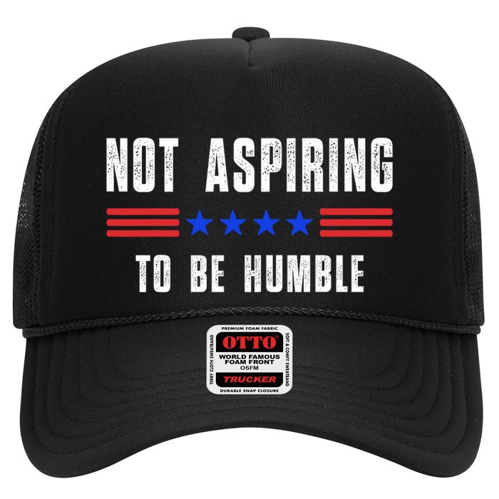 Not Aspiring To Be Humble Trucker Hat