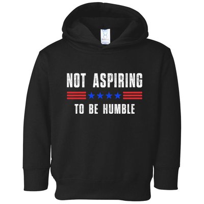 Not Aspiring To Be Humble Toddler Hoodie