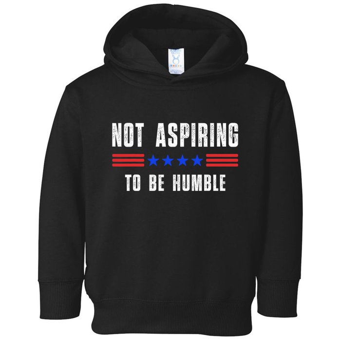 Not Aspiring To Be Humble Toddler Hoodie