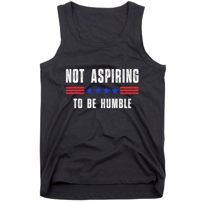 Not Aspiring To Be Humble Tank Top