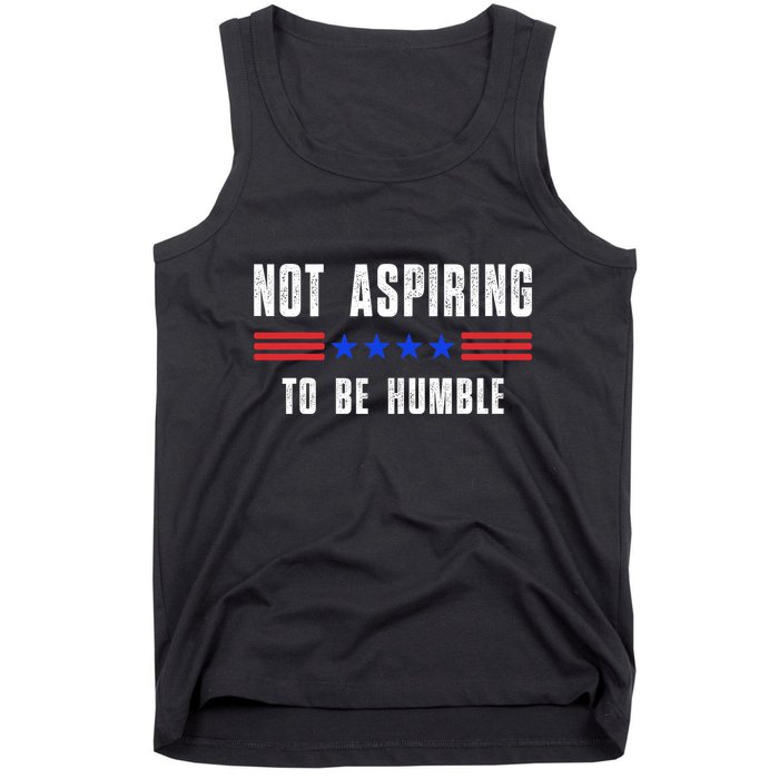 Not Aspiring To Be Humble Tank Top