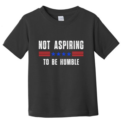 Not Aspiring To Be Humble Toddler T-Shirt