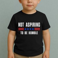 Not Aspiring To Be Humble Toddler T-Shirt