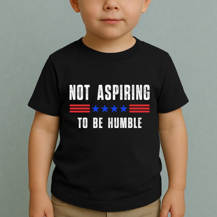Not Aspiring To Be Humble Toddler T-Shirt