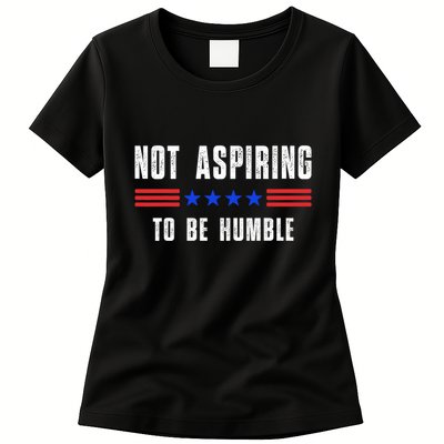 Not Aspiring To Be Humble Womens T-Shirt