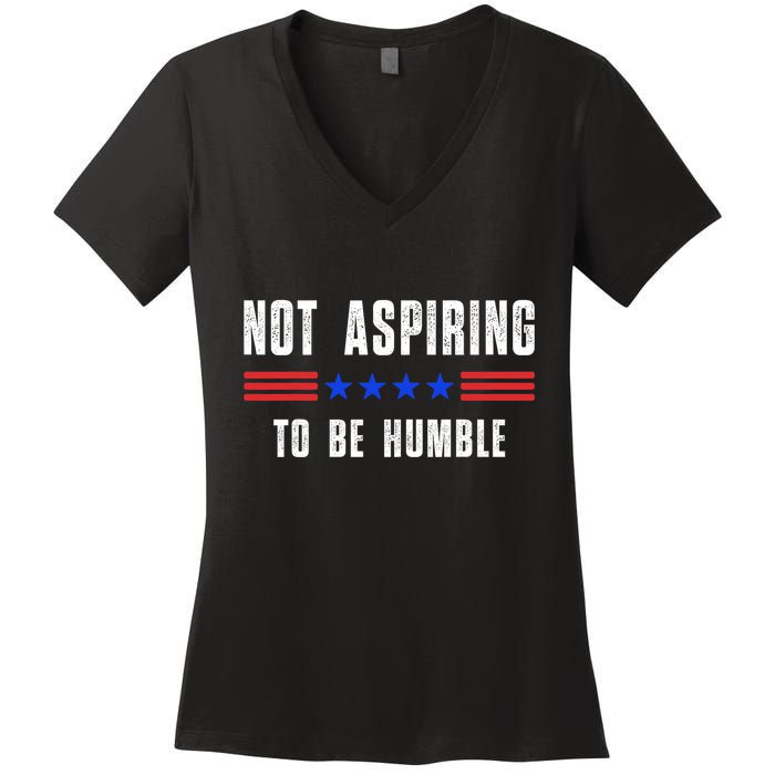 Not Aspiring To Be Humble Women's V-Neck T-Shirt
