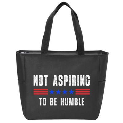 Not Aspiring To Be Humble Zip Tote Bag