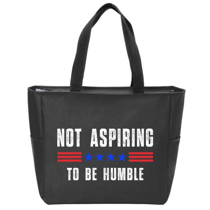Not Aspiring To Be Humble Zip Tote Bag