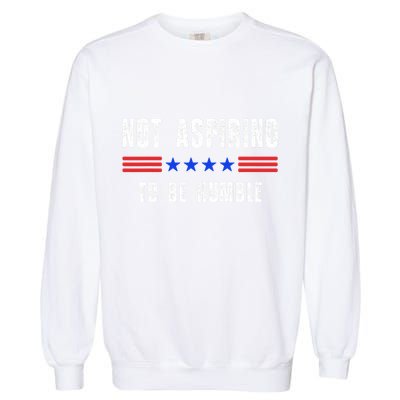 Not Aspiring To Be Humble Garment-Dyed Sweatshirt