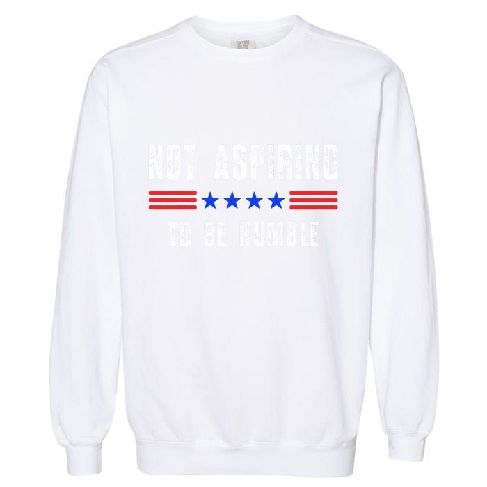 Not Aspiring To Be Humble Garment-Dyed Sweatshirt