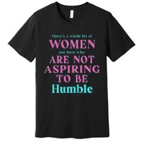 Not Aspiring To Be Humble Kamala Harris Feminist Message Premium T-Shirt