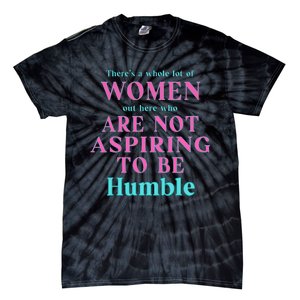 Not Aspiring To Be Humble Kamala Harris Feminist Message Tie-Dye T-Shirt