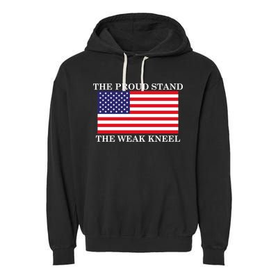 National Anthem The Proud Stand The Weak Kneel Garment-Dyed Fleece Hoodie