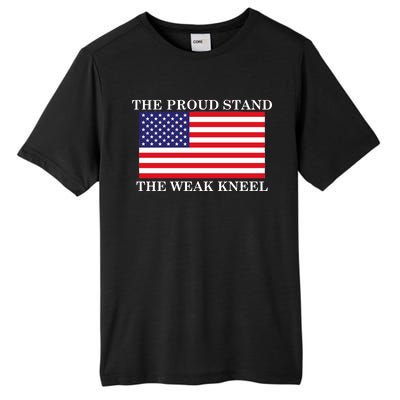 National Anthem The Proud Stand The Weak Kneel Tall Fusion ChromaSoft Performance T-Shirt