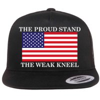 National Anthem The Proud Stand The Weak Kneel Flatbill Hat