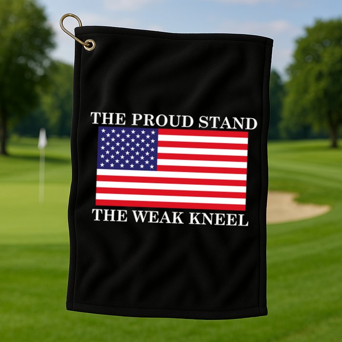 National Anthem The Proud Stand The Weak Kneel Golf Towel