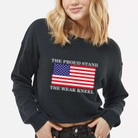 National Anthem The Proud Stand The Weak Kneel Cropped Pullover Crew