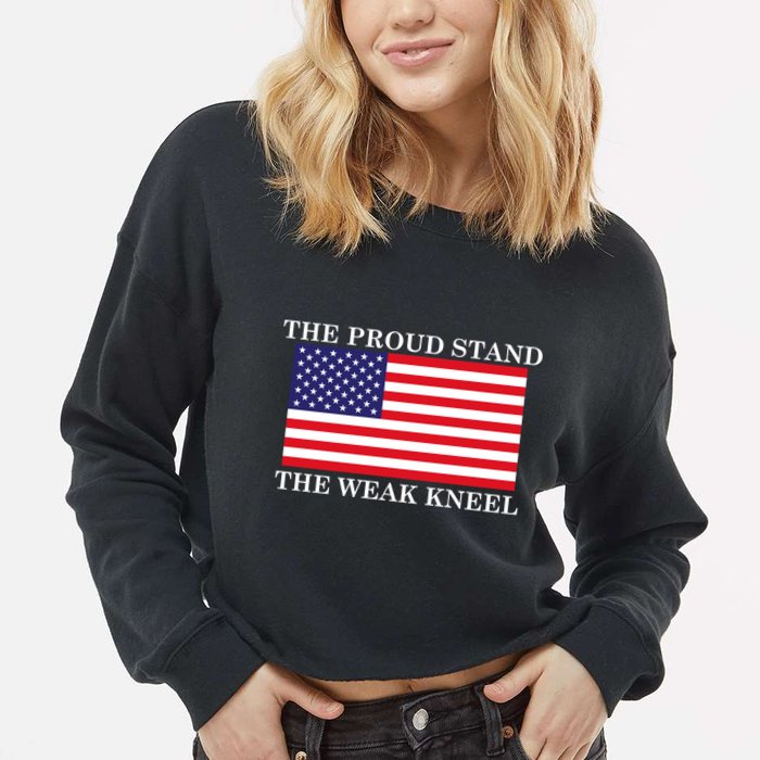 National Anthem The Proud Stand The Weak Kneel Cropped Pullover Crew