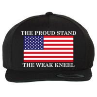 National Anthem The Proud Stand The Weak Kneel Wool Snapback Cap