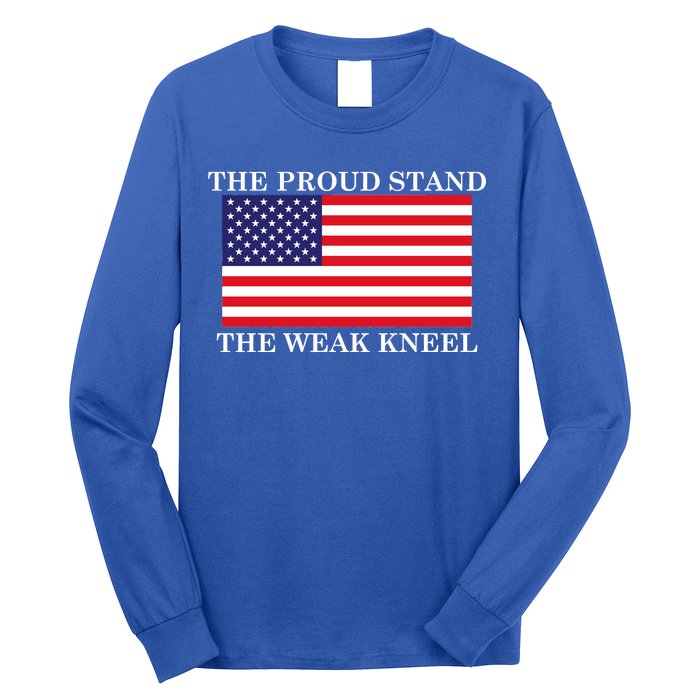 National Anthem The Proud Stand The Weak Kneel Long Sleeve Shirt