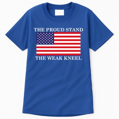 National Anthem The Proud Stand The Weak Kneel Tall T-Shirt
