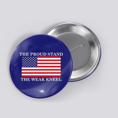 National Anthem The Proud Stand The Weak Kneel Button