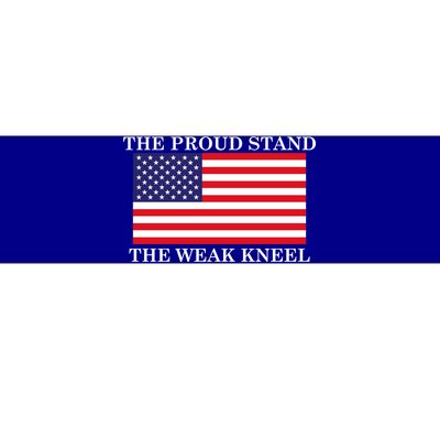 National Anthem The Proud Stand The Weak Kneel Bumper Sticker