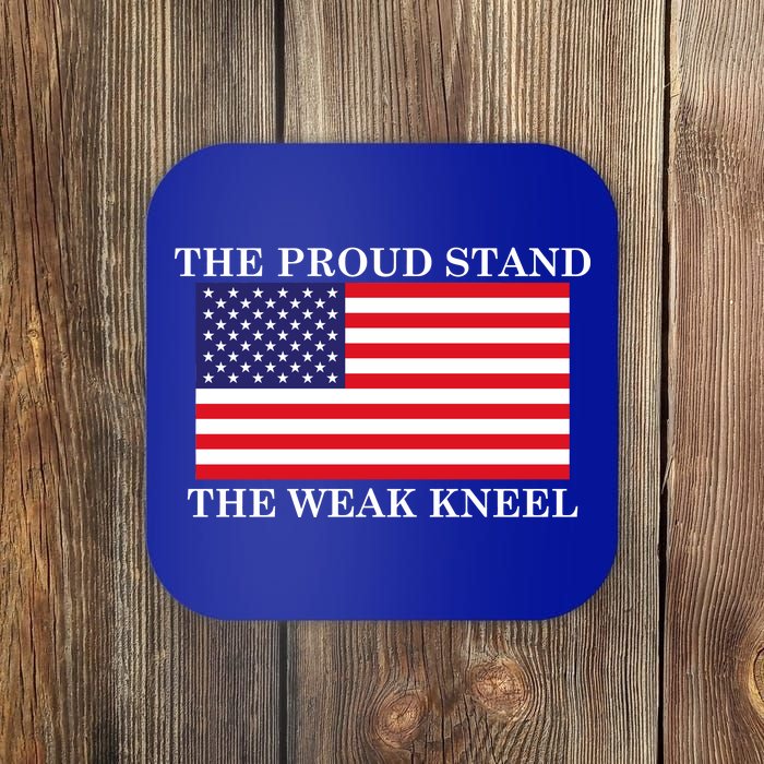 National Anthem The Proud Stand The Weak Kneel Coaster