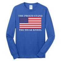 National Anthem The Proud Stand The Weak Kneel Tall Long Sleeve T-Shirt