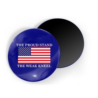 National Anthem The Proud Stand The Weak Kneel Magnet